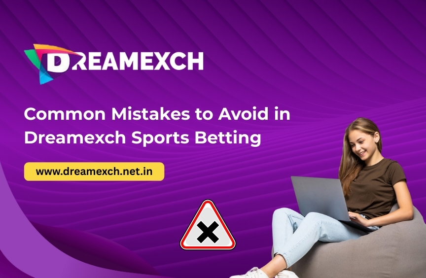 Read more about the article Common Mistakes to Avoid in Dreamexch Sports Betting
