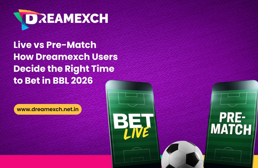 Read more about the article Live vs Pre-Match: How Dreamexch Users Decide the Right Time to Bet in BBL 2026