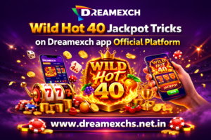 Read more about the article ​​​​​​​Wild Hot 40 Jackpot Tricks on Dreamexch app Official Platform